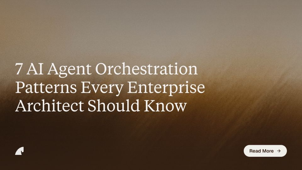 7 AI Agent Orchestration Patterns Every Enterprise Architect Should Know